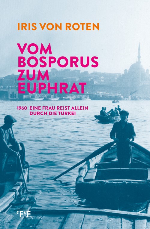 Couverture du livre Vom Bosporus zum Euphrat d’Iris von Roten, récit de voyage d’une femme seule en Turquie en 1960