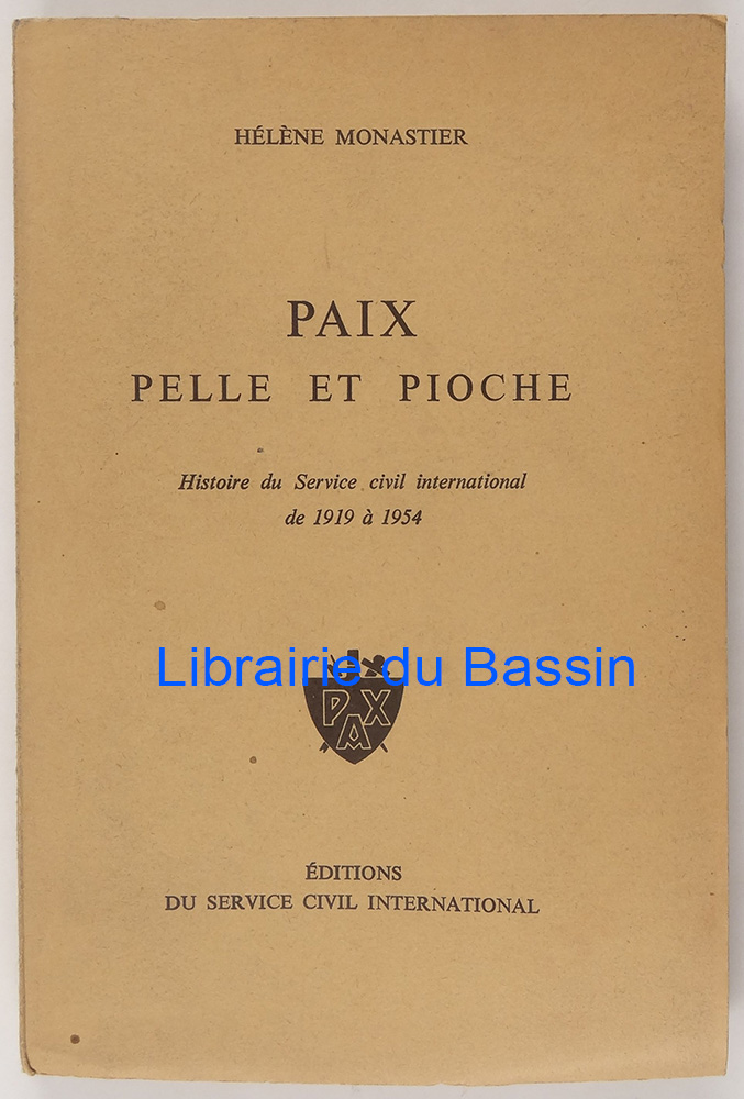Couverture du livre "Paix, pelle et pioche" d’Hélène Monastier, histoire du Service civil international (1919–1954), édition originale