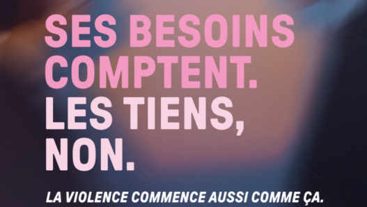 Visuel de campagne contre la violence psychologique avec le message « Ses besoins comptent. Les tiens, non. La violence commence aussi comme ça. »