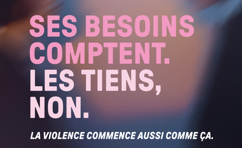 Visuel de campagne contre la violence psychologique avec le message « Ses besoins comptent. Les tiens, non. La violence commence aussi comme ça. »