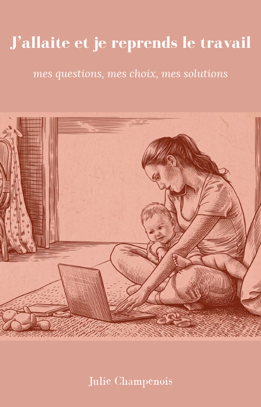 Couverture du guide « J’allaite et je reprends le travail » de Julie Champenois